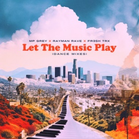 MP GREY, RAYMAN RAVE, FR3SH TRX - LET THE MUSIC PLAY